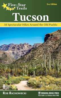 9781634041003-1634041003-Five-Star Trails: Tucson: 38 Spectacular Hikes around the Old Pueblo