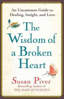 9781416593157-1416593152-The Wisdom of a Broken Heart: An Uncommon Guide to Healing, Insight, and Love