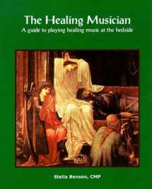 9780967545301-0967545307-The Healing Musician : A Guide to Playing Healing Music at the Bedside