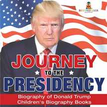 9781541911901-1541911903-Journey to the Presidency: Biography of Donald Trump Children's Biography Books