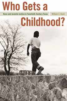 9780820329833-0820329835-Who Gets a Childhood?: Race and Juvenile Justice in Twentieth-Century Texas (Politics and Culture in the Twentieth-Century South Ser.)