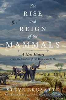 9780062951564-0062951564-The Rise and Reign of the Mammals: A New History, from the Shadow of the Dinosaurs to Us