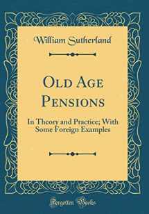 9780265203354-026520335X-Old Age Pensions: In Theory and Practice; With Some Foreign Examples (Classic Reprint)