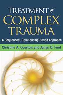 9781462524600-1462524605-Treatment of Complex Trauma: A Sequenced, Relationship-Based Approach