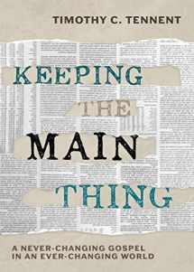9781628245745-1628245743-Keeping the Main Thing: A Never-Changing Gospel in an Ever-Changing World