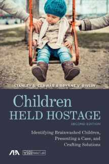 9781627221559-1627221557-Children Held Hostage: Identifying Brainwashed Children, Presenting a Case, and Crafting Solutions