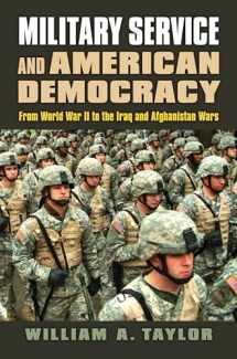 9780700623204-0700623205-Military Service and American Democracy: From World War II to the Iraq and Afghanistan Wars (Modern War Studies)
