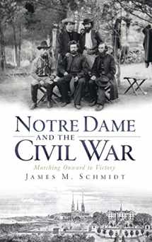 9781540223913-1540223914-Notre Dame and the Civil War: Marching Onward to Victory
