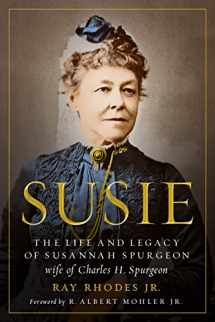 9780802418340-0802418341-Susie: The Life and Legacy of Susannah Spurgeon, wife of Charles H. Spurgeon