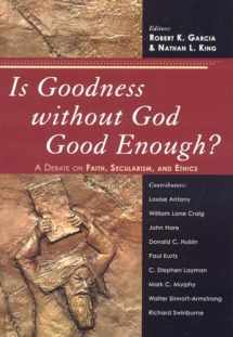 9780742551718-0742551717-Is Goodness without God Good Enough?: A Debate on Faith, Secularism, and Ethics