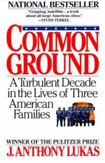 9780394746166-0394746163-Common Ground: A Turbulent Decade in the Lives of Three American Families (Pulitzer Prize Winner)