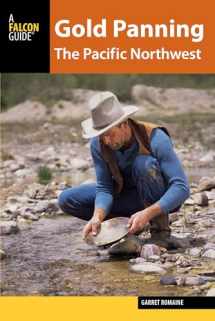 9781493003945-1493003941-Gold Panning the Pacific Northwest: A Guide to the Area’s Best Sites for Gold