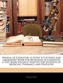 9781142138912-1142138917-Manual of Chemistry: A Guide to Lectures and Laboratory Work for Beginners in Chemistry. a Text-Book Specially Adapted for Students of Medicine, Pharmacy, and Dentistry