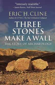 9780691183237-0691183236-Three Stones Make a Wall: The Story of Archaeology