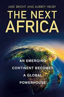 9781250063717-125006371X-The Next Africa: An Emerging Continent Becomes a Global Powerhouse