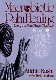 9780870406720-0870406728-Macrobiotic Palm Healing, Energy at Your Fingertips