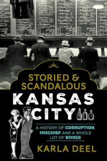 9781493042432-1493042432-Storied & Scandalous Kansas City: A History of Corruption, Mischief and a Whole Lot of Booze