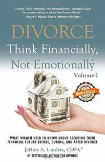 9781937458492-1937458490-Divorce: Think Financially, Not Emotionally® Volume I: What Women Need To Know About Securing Their Financial Future Before, During, and After Divorce
