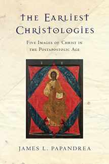 9780830851270-0830851275-The Earliest Christologies: Five Images of Christ in the Postapostolic Age