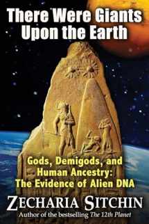 9781591431213-1591431212-There Were Giants Upon the Earth: Gods, Demigods, and Human Ancestry: The Evidence of Alien DNA (Earth Chronicles (Hardcover))
