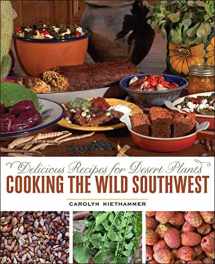 9780816529193-0816529191-Cooking the Wild Southwest: Delicious Recipes for Desert Plants