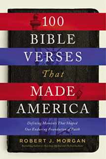 9780718079628-0718079620-100 Bible Verses That Made America: Defining Moments That Shaped Our Enduring Foundation of Faith