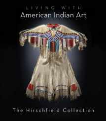 9781423604525-1423604520-Living with American Indian Art: The Hirschfield Collection