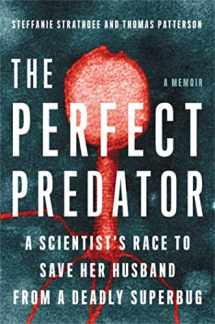 9780316418089-0316418080-The Perfect Predator: A Scientist's Race to Save Her Husband from a Deadly Superbug: A Memoir