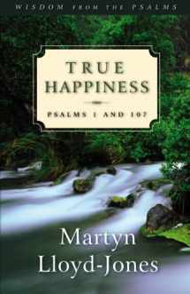 9781581342871-158134287X-True Happiness: Psalms 1 and 107 (Volume 1)