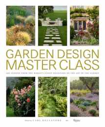 9780847866663-0847866661-Garden Design Master Class: 100 Lessons from The World's Finest Designers on the Art of the Garden