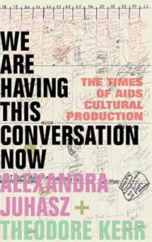 9781478015840-1478015845-We Are Having This Conversation Now: The Times of AIDS Cultural Production