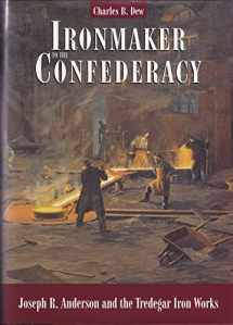9780884901907-0884901904-Ironmaker to the Confederacy: Joseph R. Anderson and the Tredegar Iron Works