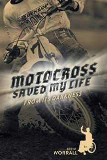 9781525553554-1525553550-Motocross Saved My Life: From Its Darkness