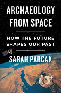 9781250198280-1250198283-Archaeology from Space: How the Future Shapes Our Past