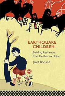 9780674247826-0674247825-Earthquake Children: Building Resilience from the Ruins of Tokyo (Harvard East Asian Monographs)