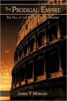 9781438929491-1438929498-The Prodigal Empire: The Fall of the Western Roman Empire