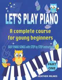 9781548024024-1548024023-Let's Play Piano: A complete course for young beginners