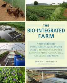 9781603585880-1603585885-The Bio-Integrated Farm: A Revolutionary Permaculture-Based System Using Greenhouses, Ponds, Compost Piles, Aquaponics, Chickens, and More