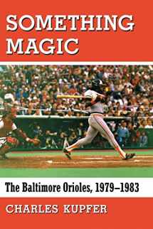 9780786499359-0786499354-Something Magic: The Baltimore Orioles, 1979-1983