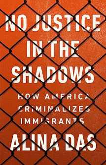 9781568589466-1568589468-No Justice in the Shadows: How America Criminalizes Immigrants