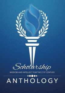 9781944663049-1944663045-Scholarship: Wisdom and Intellect for the 21st Century; Anthology