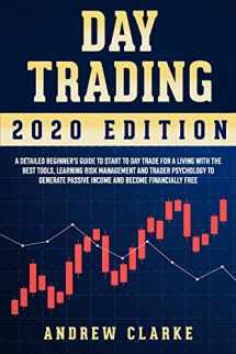 9781652146889-1652146881-Day Trading: A Detailed Beginner’s Guide to Start to Day Trade for a Living with the Best Tools, Learning Risk Management and Trader Psychology to Generate Passive Income and Become Financially Free