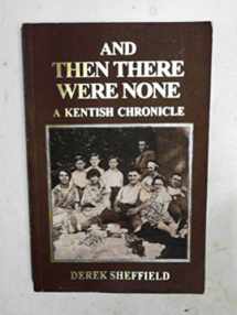 9780948193811-0948193816-And Then There Were None; a Kentish Chronicle