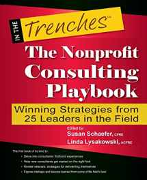 9781938077173-1938077172-The Nonprofit Consulting Playbook: Winning Strategies from 25 Leaders in the Field (In the Trenches)