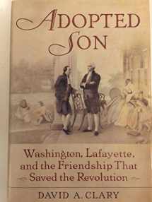 9780553804355-0553804359-Adopted Son: Washington, Lafayette, and the Friendship that Saved the Revolution