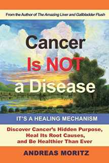 9780989258753-0989258750-Cancer Is Not a Disease - It's a Healing Mechanism