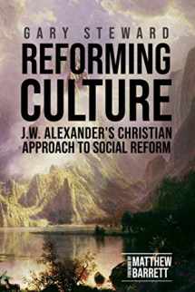 9781989174456-1989174450-Reforming Culture: J.W. Alexander's Christian Approach to Social Reform