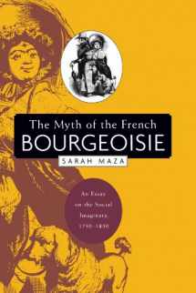 9780674017696-0674017692-The Myth of the French Bourgeoisie: An Essay on the Social Imaginary, 1750-1850