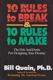 9780963266767-0963266764-10 Rules to Break & 10 Rules to Make: The Do's and Dont's For Designing Your Destiny