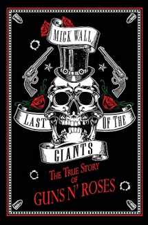 9781409167211-1409167216-Last of the Giants: The True Story of Guns N' Roses